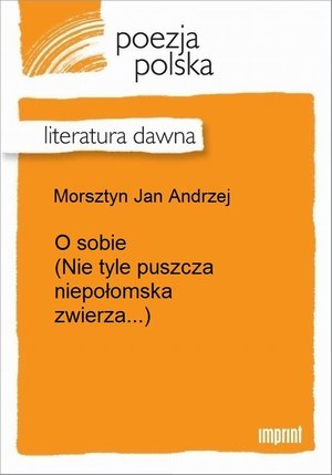O sobie (Nie tyle puszcza niepołomska zwierza...) – ebook