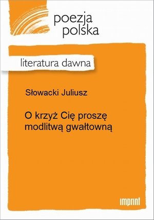 O krzyż Cię proszę modlitwą gwałtowną – ebook