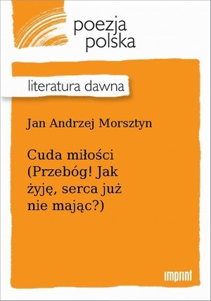 Cuda miłości (Przebóg! Jak żyję, serca już nie mając?) – ebook