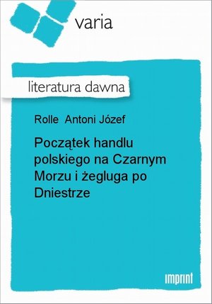 Początek handlu polskiego na Czarnym Morzu i żegluga po Dniestrze – ebook