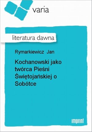 Kochanowski jako twórca Pieśni Świętojańskiej o Sobótce – ebook