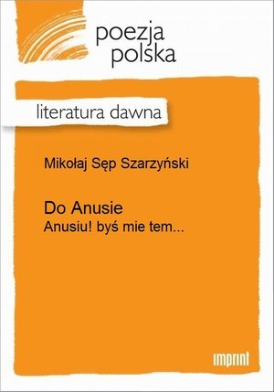 Do Anusie: (Anusiu! byś mie tem chciała darować...) – ebook