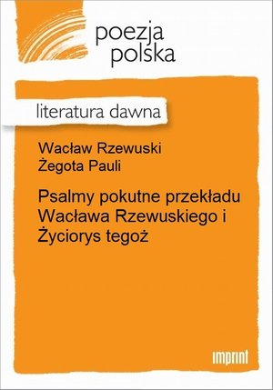 Psalmy pokutne przekładu Wacława Rzewuskiego: i życiorys tegoż – ebook