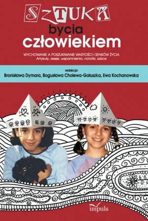 Sztuka bycia człowiekiem: Wychowanie a poszukiwanie wartości i sensów życia. Artykuły, eseje, wspomnienia, notatki, szkice – ebook