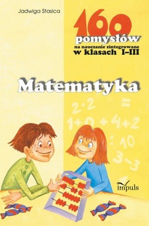 Matematyka - 160 pomysłów na nauczanie zintegrowane w klasach I-III – ebook