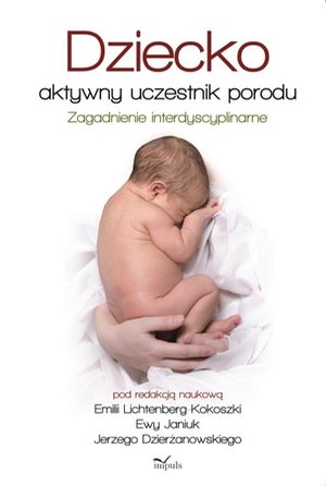 Dziecko aktywny uczestnik porodu: Zagadnienie interdyscyplinarne – ebook