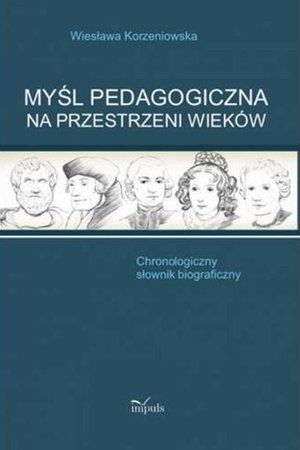 Myśl pedagogiczna na przestrzeni wieków: Chronologiczny słownik biograficzny – ebook