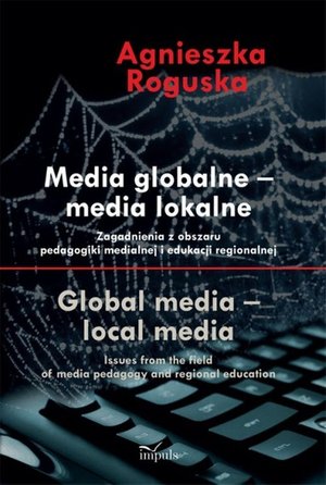 Media globalne Media lokalne: Zagadnienia z obszaru pedagogiki medialnej i edukacji regionalnej – ebook