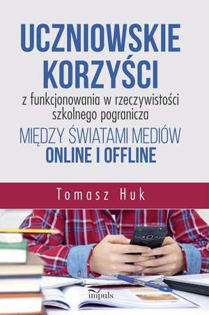 Uczniowskie korzyści z funkcjonowania w rzeczywistości szkolnego pogranicza między światami mediów online i offline – ebook
