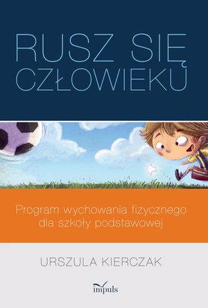 „Rusz się człowieku” - program wychowania fizycznego dla szkoły podstawowej – ebook