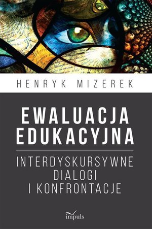 Ewaluacja edukacyjna: Interdyskursywne dialogi i konfrontacje – ebook