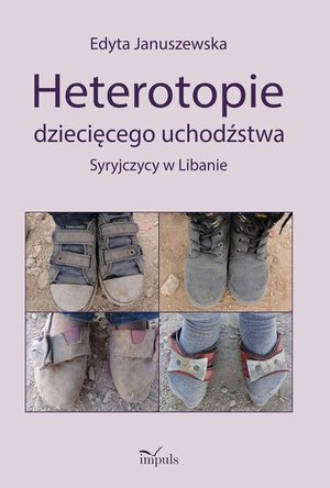 Heterotopie dziecięcego uchodźstwa: Syryjczycy w Libanie – ebook