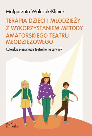 Terapia dzieci i młodzieży z wykorzystaniem metody amatorskiego teatru młodzieżowego – ebook