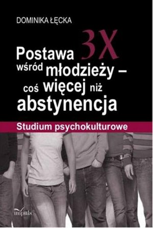 Postawa 3X wśród młodzieży - coś więcej niż abstynencja: Studium psychokulturowe – ebook
