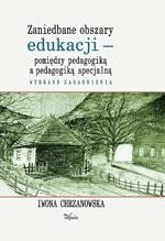 Zaniedbane obszary edukacji - pomiędzy pedagogiką a pedagogiką specjalną Wybrane zagadnienia – ebook