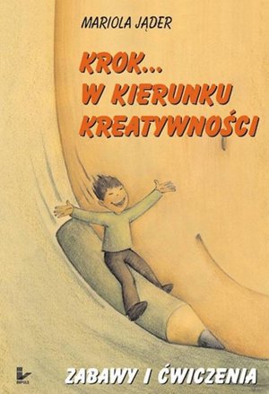 Krok...w kierunku kreatywności. Zabawy... Zabawy i ćwiczenia – ebook