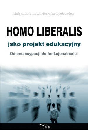 Homo liberalis jako projekt edukacyjny: Od emancypacji do funkcjonalności – ebook