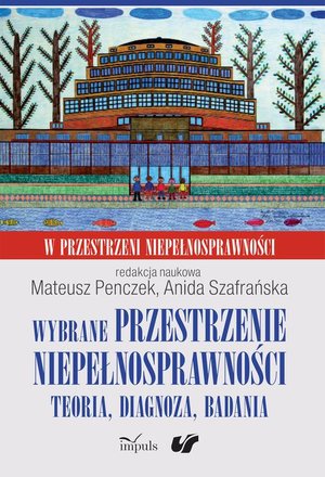 Wybrane przestrzenie niepełnosprawności: Teoria, diagnoza, badania. W przestrzeni niepełnosprawności. Tom 3 – ebook