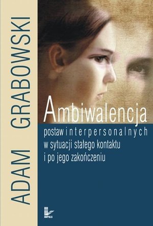 Ambiwalencja postaw interpersonalnych w sytuacji stałego kontaktu i po jego zakończeniu – ebook