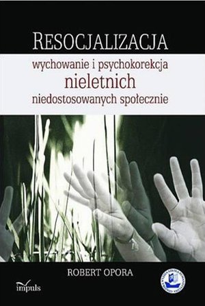 Resocjalizacja: wychowanie i psychokorekcja nieletnich niedostosowanych społecznie – ebook