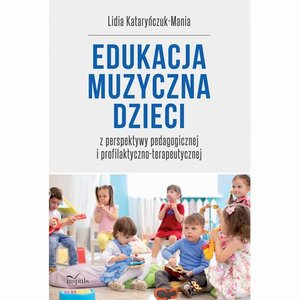 Edukacja muzyczna dzieci z perspektywy pedagogicznej i profilaktyczno-terapeutycznej – ebook