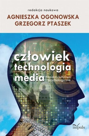 Człowiek technologia media: Konteksty kulturowe i psychologiczne – ebook