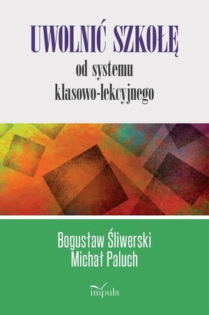 Uwolnić szkołę od systemu klasowo-lekcyjnego – ebook