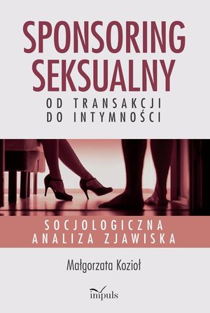 Sponsoring seksualny - od transakcji do intymności – ebook