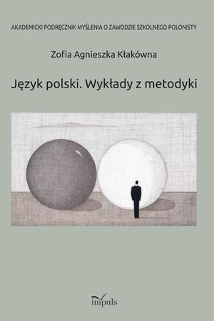 Język polski. Wykłady z metodyki: Akademicki podręcznik myślenia o zawodzie szkolnego polonisty – ebook