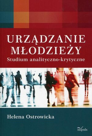 Urządzanie młodzieży: Studium analityczno-krytyczne – ebook