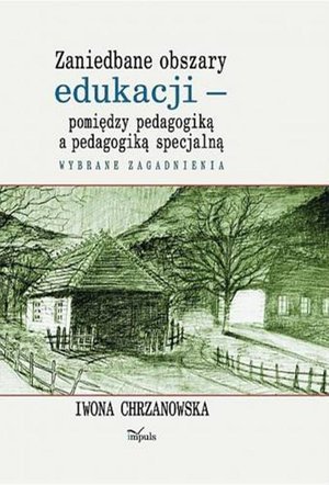 Zaniedbane obszary edukacji -pomiędzy pedagogiką a pedagogiką specjalną Wybrane zagadnienia – ebook