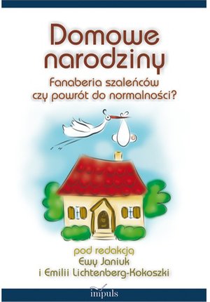 Domowe narodziny: Fanaberia szaleńców czy powrót do normalności? – ebook