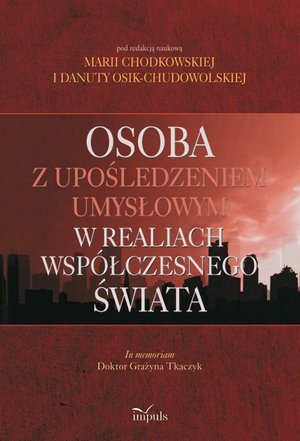 Osoba z upośledzeniem umysłowym w realiach współczesnego świata: In memoriam Doktor Grażyna Tkaczyk – ebook