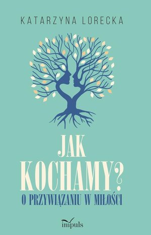 Jak kochamy? o przywiązaniu w miłości – ebook