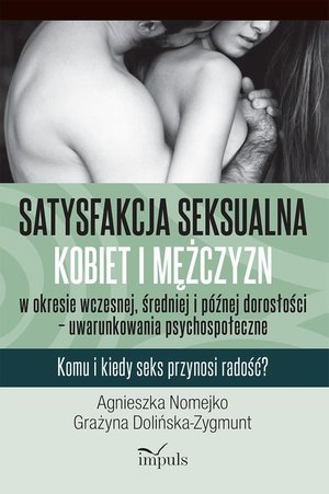 Satysfakcja seksualna kobiet i mężczyzn w okresie wczesnej, średniej i późnej dorosłości - uwarunkowania psychospołeczne: Komu i kiedy seks przynosi radość? – ebook