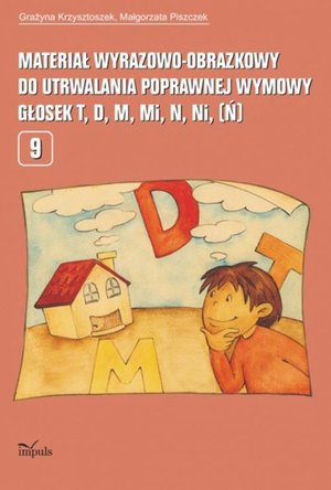 Materiał wyrazowo-obrazkowy do utrwalania poprawnej wymowy głosek t, d, m, mi, n, ni (ń) Nr 9 – ebook