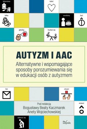 Autyzm i AAC: Alternatywne i wspomagające sposoby porozumiewania się w edukacji osób z autyzmem – ebook