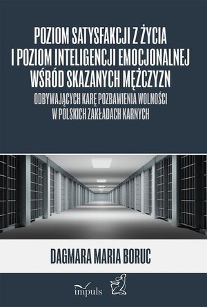 Poziom satysfakcji z życia i poziom inteligencji emocjonalnej wśród skazanych mężczyzn odbywających karę pozbawienia wolności w polskich zakładach karnych: odbywających karę pozbawienia wolności w polskich zakładach karnych – ebook