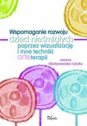 Wspomaganie rozwoju dzieci nieśmiałych poprzez wizualizację i inne techniki arteterapii – ebook