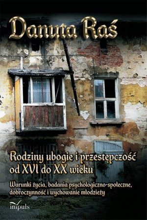 Rodziny ubogie i przestępczość od XVI do XX wieku: Warunki życia, badania psychologiczno - społeczne, dobroczynność i wychowanie młodzieży – ebook