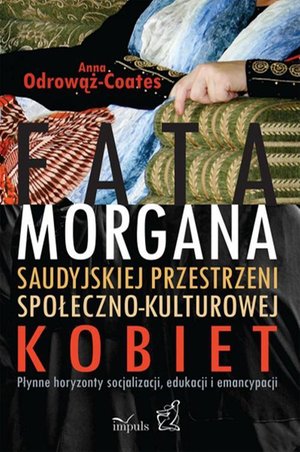 Fatamorgana saudyjskiej przestrzeni społeczno-kulturowej kobiet: Płynne horyzonty socjalizacji, edukacji i emancypacji – ebook