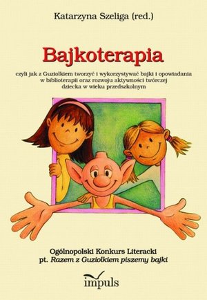 Bajkoterapia: czyli jak z Guziolkiem tworzyć i wykorzystywać bajki – ebook