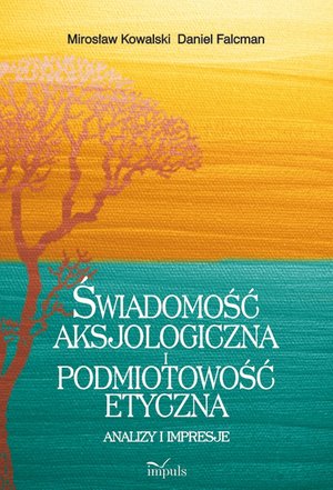 Świadomość aksjologiczna i podmiotowość etyczna: Analizy i impresje – ebook