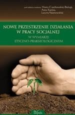 Nowe przestrzenie działania w pracy socjalnej w wymiarze etyczno-prakseologicznym – ebook