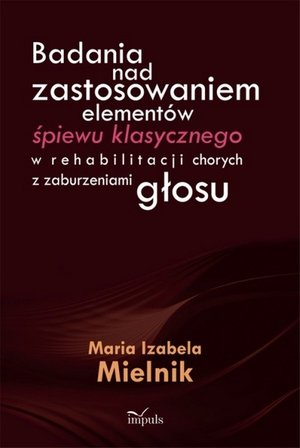 Badania nad zastosowaniem elementów śpiewu klasycznego w rehabilitacji chorych z zaburzeniami głosu – ebook