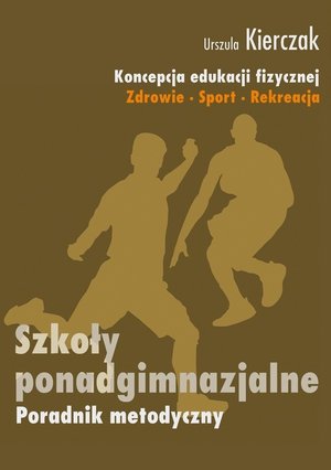 Koncepcja wychowania fizycznego dla wszystkich etapów edukacji Zdrowie-Sport-Rekreacja: Szkoła ponadgimnazjalna – ebook