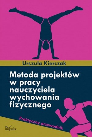 Metoda projektów w pracy nauczyciela wychowania fizycznego: Praktyczny przewodnik – ebook