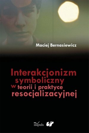 Interakcjonizm symboliczny w teorii i praktyce resocjalizacyjnej – ebook