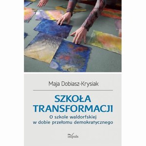 Szkoła transformacji. O szkole waldorfskiej w dobie przełomu demokratycznego – ebook