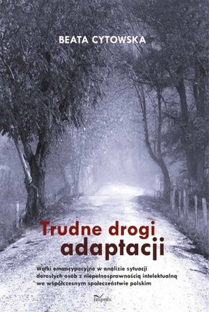 Trudne drogi adaptacji: Wątki emancypacyjne w analizie sytuacji dorosłych osób z niepełnosprawnością intelektualną we współc – ebook